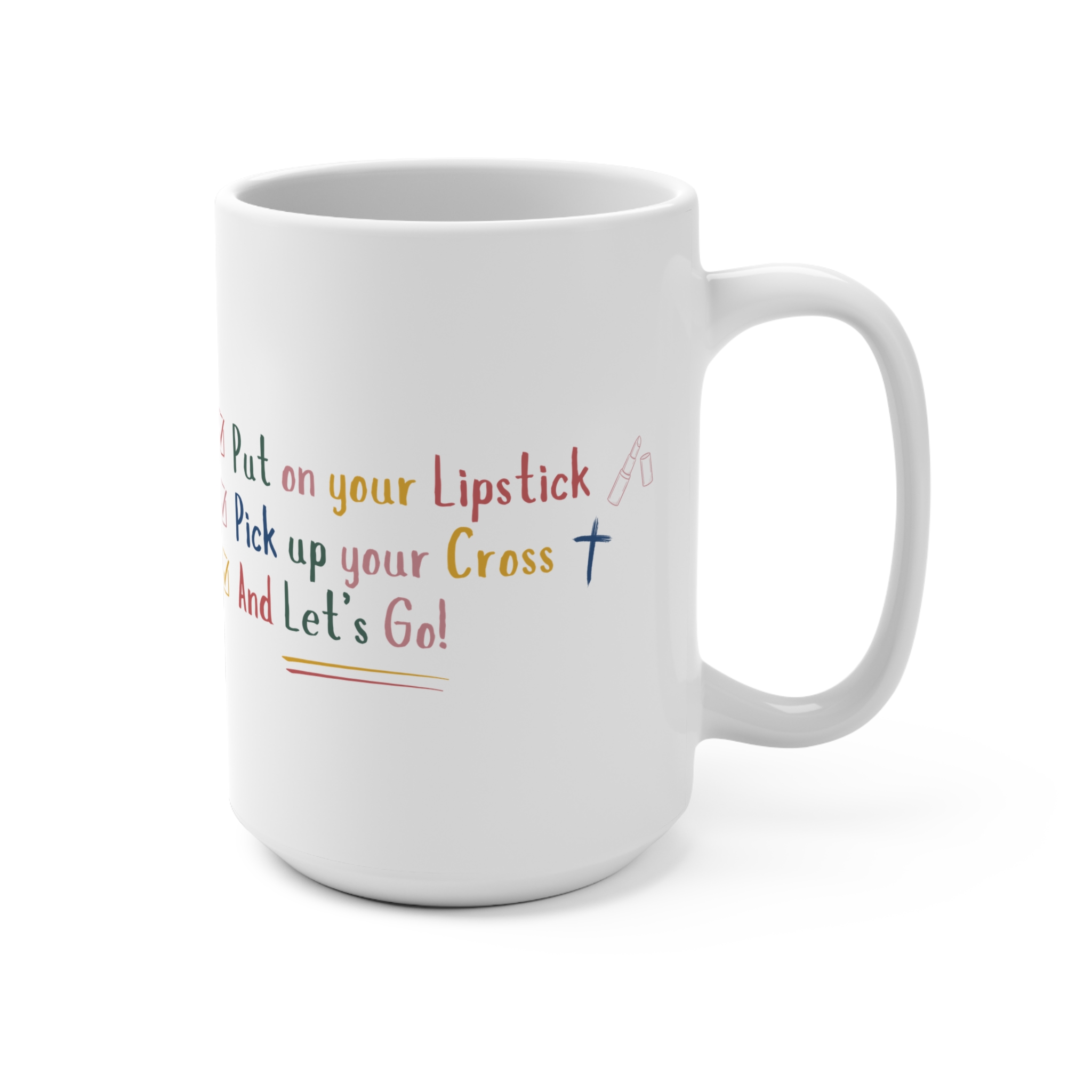 Put On Your Lipstick & Pick Up Your Cross Mug 15oz - Image 3