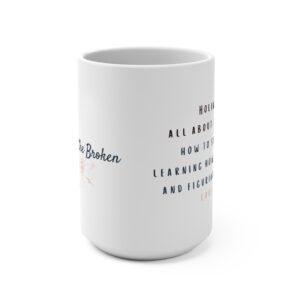 Be Bold in the Broken / Holiness Mug 15oz