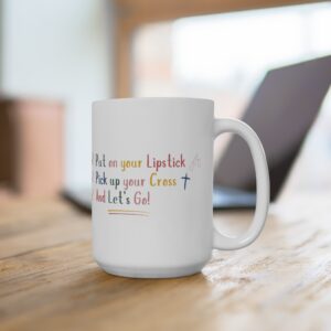 Put On Your Lipstick & Pick Up Your Cross Mug 15oz