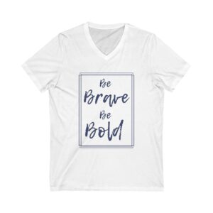 Be Brave Be Bold Unisex Jersey Short Sleeve V-Neck Tee
