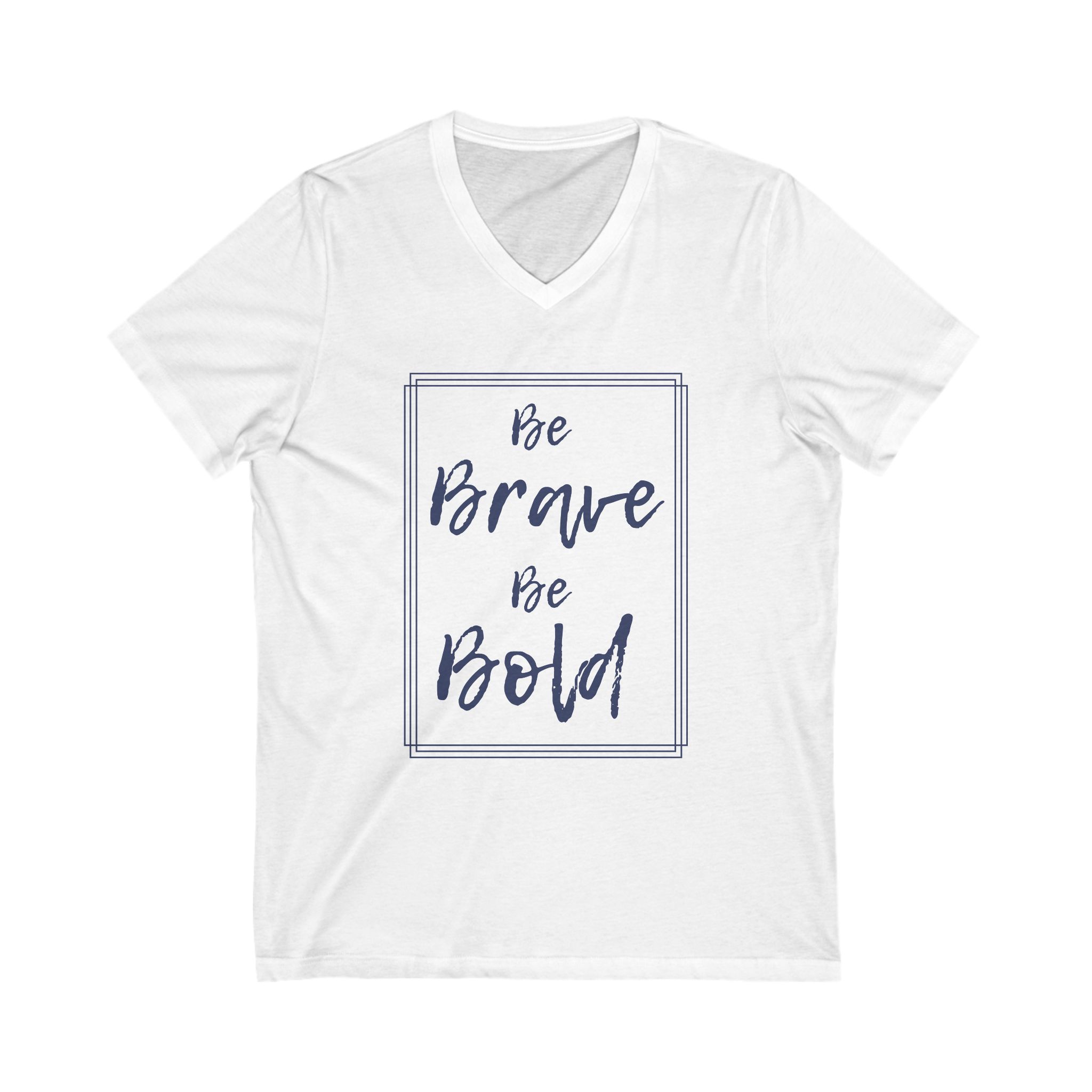 Be Brave Be Bold Unisex Jersey Short Sleeve V-Neck Tee